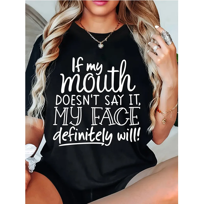 Slogan "If My Mouth Doesn't Say It, My Face Definitely Will!!" Letter Printed Round Neck Tees Tops Tshirt Women's Casual T-shirt