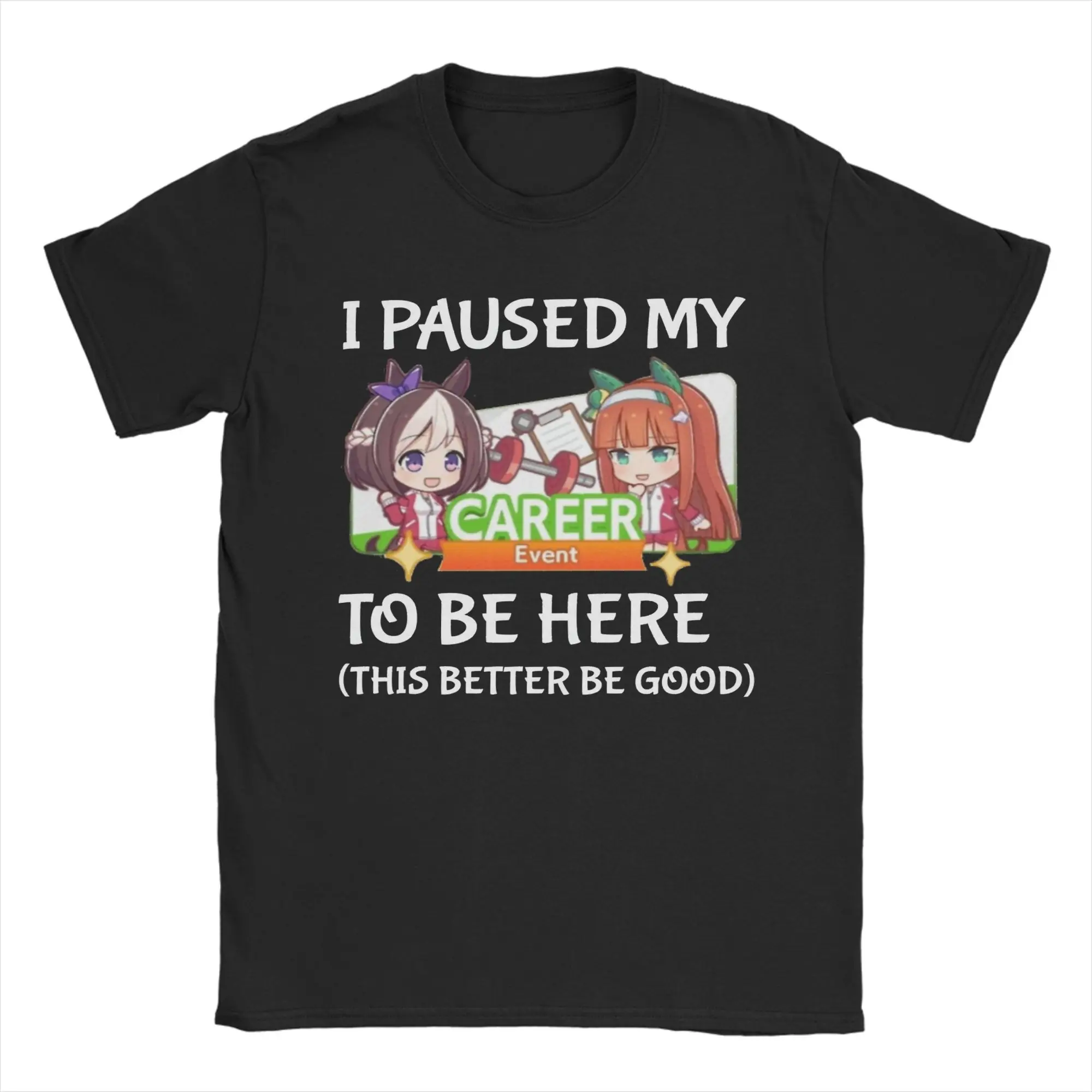 Funny I Paused My Uma Musume Career To Be Here T-Shirt Men Crewneck 100% Cotton T Shirt Short Sleeve Tees Plus Size Clothes