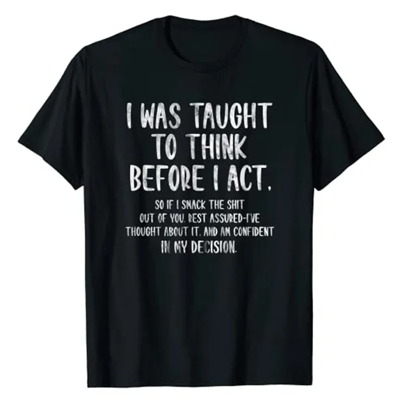 I Was Taught To Think Before I Act Funny Sarcasm Sarcastic T-Shirt Gift Sayings Quote Letter Printed Streetwear Graphic Tee Tops