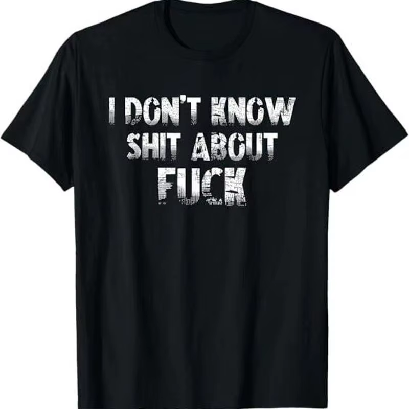 NEW LIMITED I Don’t Know Shhh About F Funny Best Idea T Shirt S 4XL